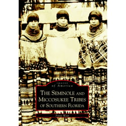 Arcadia Publishing Seminole And Miccosukee Tribes Of S Fla History Book