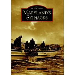 Arcadia Publishing Maryland's Skipjacks History Book