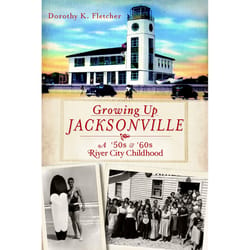 Arcadia Publishing Growing Up Jacksonville History Book