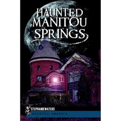 Arcadia Publishing Haunted Manitou Springs History Book