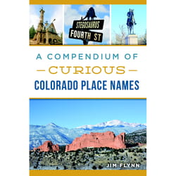 Arcadia Publishing A Compendium of Curious Colorado Place Names History Book