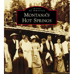 Arcadia Publishing Montana's Hot Springs History Book