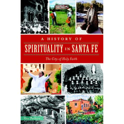 Arcadia Publishing A History of Spirituality in Santa Fe History Book