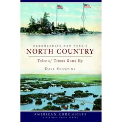 Arcadia Publishing Remembering New York's North Country History Book
