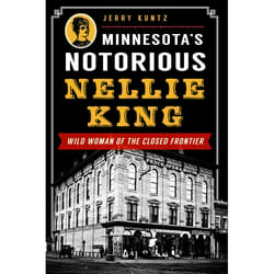 Arcadia Publishing Minnesota's Notorious Nellie King History Book