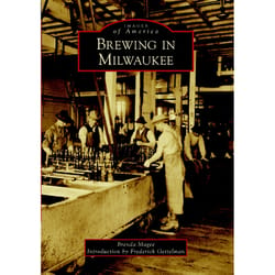 Arcadia Publishing Brewing in Milwaukee History Book