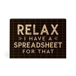 P Graham Dunn 3.5 in. H X 5 in. L Black Wood Relax I Have A Spreadsheet For That Word Block