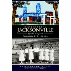 Arcadia Publishing Remembering Jacksonville History Book