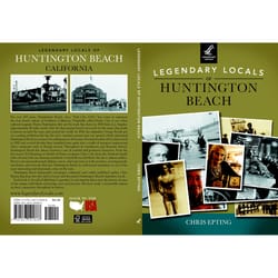 Arcadia Publishing Legendary Locals of Huntington Beach History Book