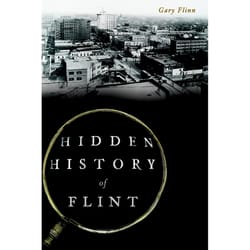 Arcadia Publishing Hidden History of Flint History Book