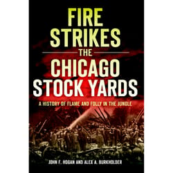 Arcadia Publishing Fire Strikes the Chicago Stock Yards History Book