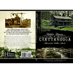 Arcadia Publishing Hidden History of Chattanooga History Book