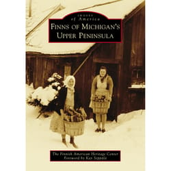 Arcadia Publishing Finns of Michigan's Upper Peninsula History Book