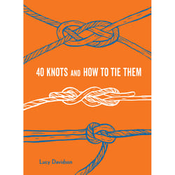 Chronicle Books 40 Knots and How to Tie Them Book