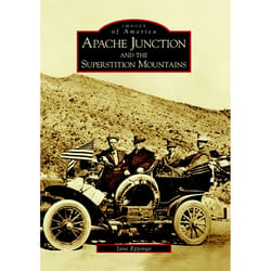 Arcadia Publishing Apache Junction And The Superstition Mountains History Book