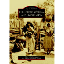 Arcadia Publishing The Tohono O'Odham And Pimeria Alta History Book