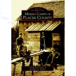 Arcadia Publishing Mining Camps of Placer County History Book