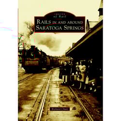 Arcadia Publishing Rails In And Around Saratoga Springs History Book