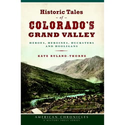 Arcadia Publishing Historic Tales of Colorado'S Grand Valley History Book