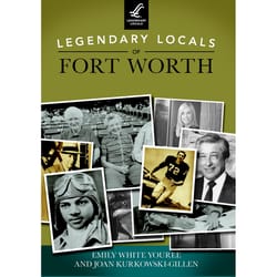 Arcadia Publishing Legendary Locals of Fort Worth History Book