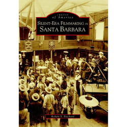 Arcadia Publishing Silent-Era Filmmaking in Santa Barbara History Book