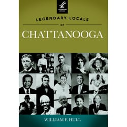 Arcadia Publishing Legendary Locals of Chattanooga History Book