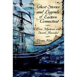 Arcadia Publishing Ghost Stories and Legends of Eastern Connecticut History Book