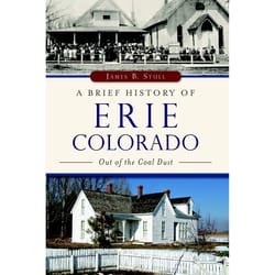 Arcadia Publishing A Brief History of Erie Colorado History Book