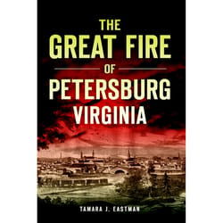 Arcadia Publishing The Great Fire of Petersburg Virginia History Book