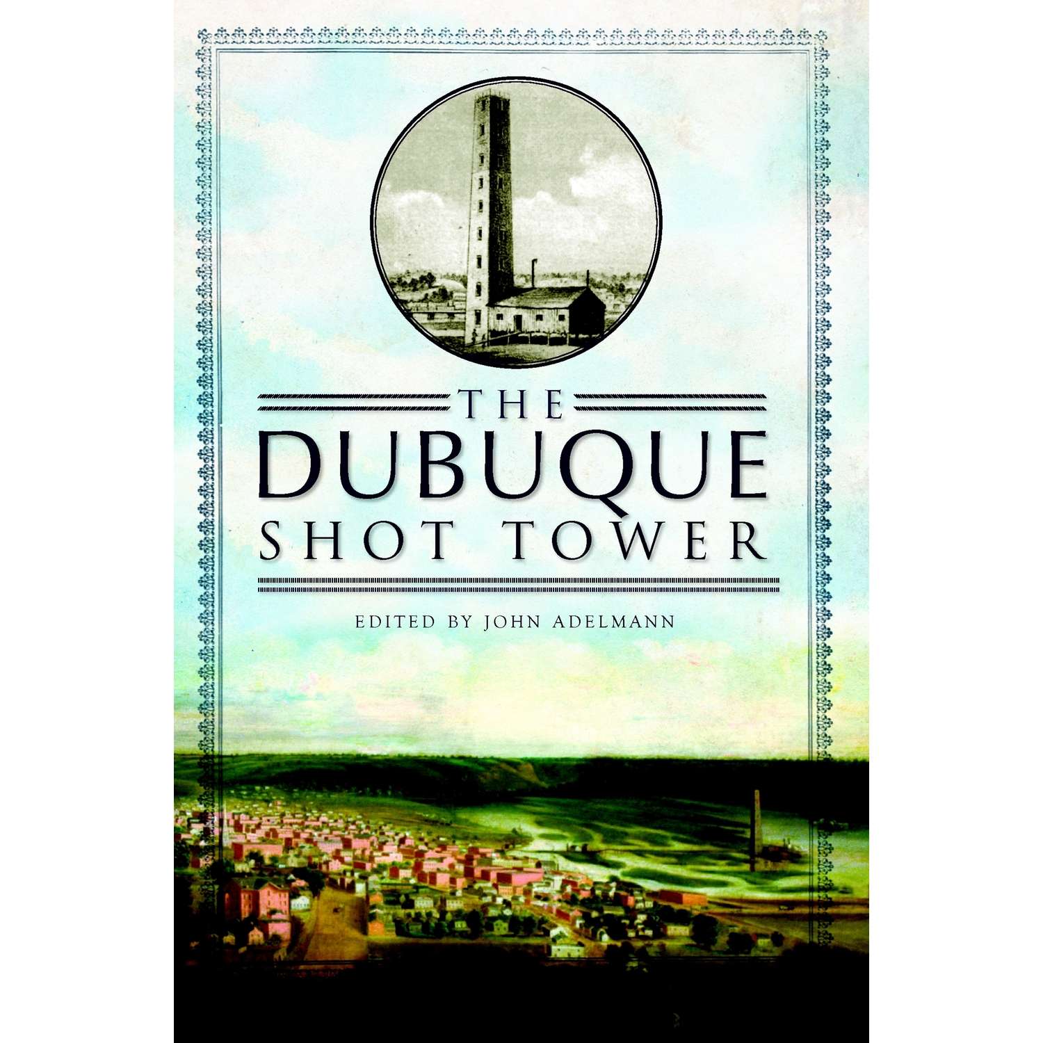 Arcadia Publishing The Dubuque Shot Tower History Book Ace Hardware