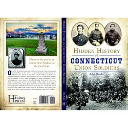 Arcadia Publishing Hidden History of Connecticut Union Soldiers History Book