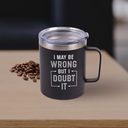 P Graham Dunn 12 oz Black I May Be Wrong But I Doubt It Tumbler with Lid