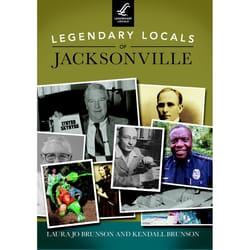 Arcadia Publishing Legendary Locals of Jacksonville History Book