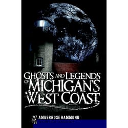 Arcadia Publishing Ghosts and Legends of Michigan's West Coast History Book