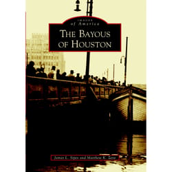 Arcadia Publishing The Bayous of Houston History Book