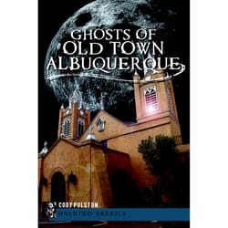 Arcadia Publishing Ghosts Of Old Town Albuquerque History Book