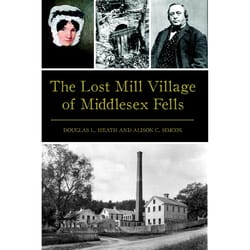 Arcadia Publishing The Lost Mill Village of Middlesex Fells History Book