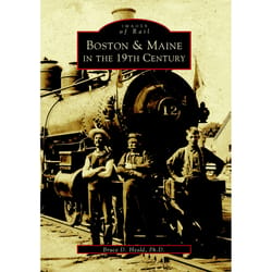 Arcadia Publishing Boston & Maine in the 19th Century History Book