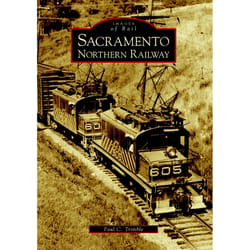 Arcadia Publishing Sacramento Northern Railway History Book