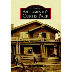 Arcadia Publishing Sacramento's Curtis Park History Book
