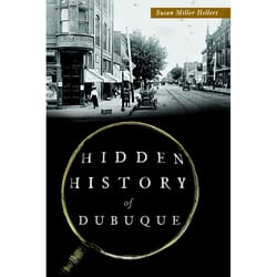 Arcadia Publishing Hidden History of Dubuque History Book