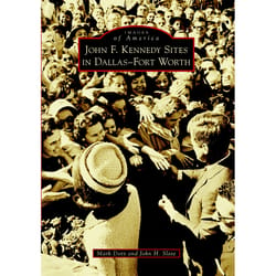 Arcadia Publishing John F. Kennedy Sites in Dallas-Forth Worth History Book