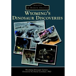 Arcadia Publishing Wyoming's Dinosaur Discoveries History Book