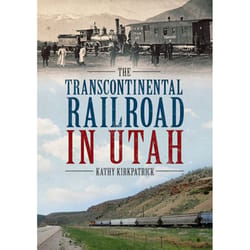 Arcadia Publishing The Transcontinental Railroad in Utah History Book