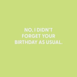 Chive Blank Greeting Card No, I Didn't Forget Your Birthday As Usual.