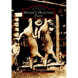 Arcadia Publishing Maine's Hunting Past History Book