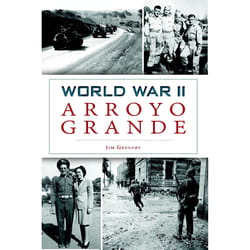 Arcadia Publishing World War II Arroyo Grande History Book