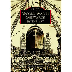 Arcadia Publishing World War II Shipyards by the Bay History Book