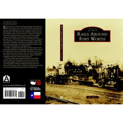 Arcadia Publishing Rails Around Fort Worth History Book