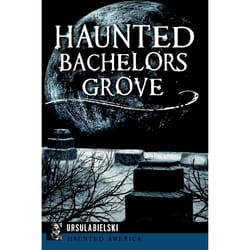 Arcadia Publishing Haunted Bachelors Grove History Book